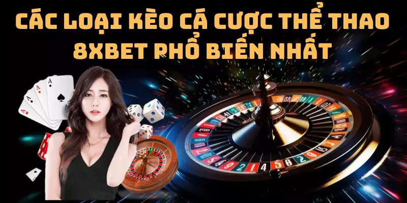 Các loại kèo cá cược thể thao 8xbet phổ biến nhất