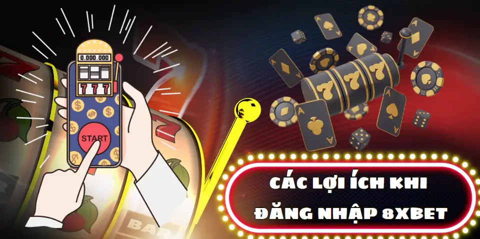 Các lợi ích khi đăng nhập 8xbet