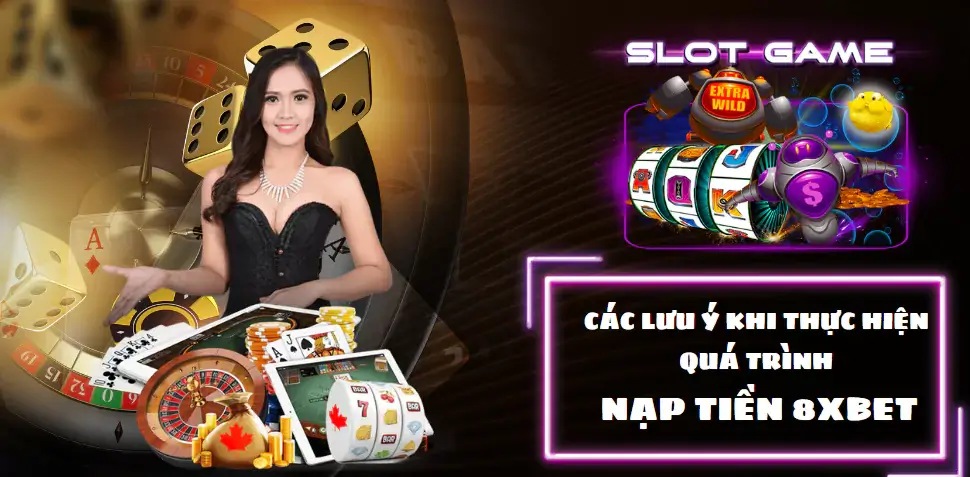 Các lưu ý khi thực hiện quá trình nạp tiền 8xbet