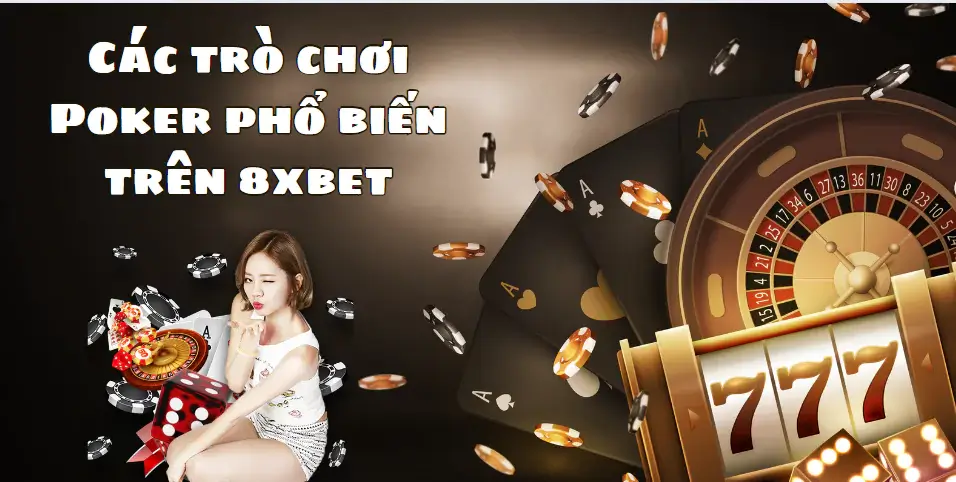 Các trò chơi Poker phổ biến trên 8xbet