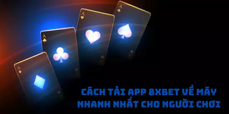 Cách tải app 8xbet về máy nhanh nhất cho người chơi