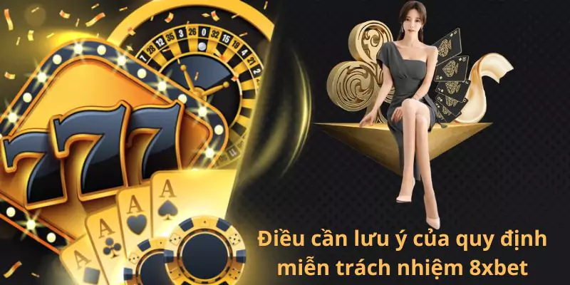 Điều cần lưu ý của quy định miễn trách nhiệm 8xbet