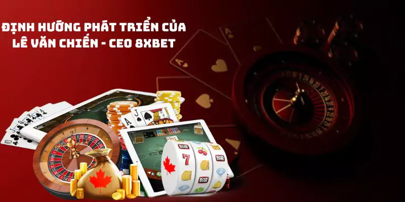 Định hướng phát triển của Lê Văn Chiến - CEO 8xbet