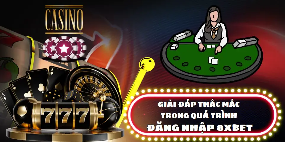 Giải đáp thắc mắc trong quá trình đăng nhập 8xbet