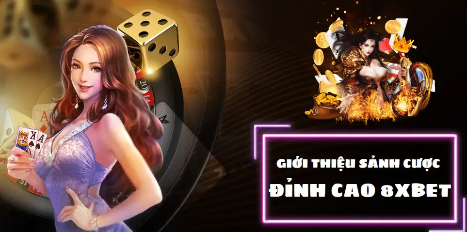 Giới thiệu sảnh cược đỉnh cao 8xbet