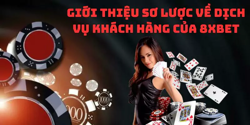 Giới thiệu sơ lược về dịch vụ khách hàng của 8xbet