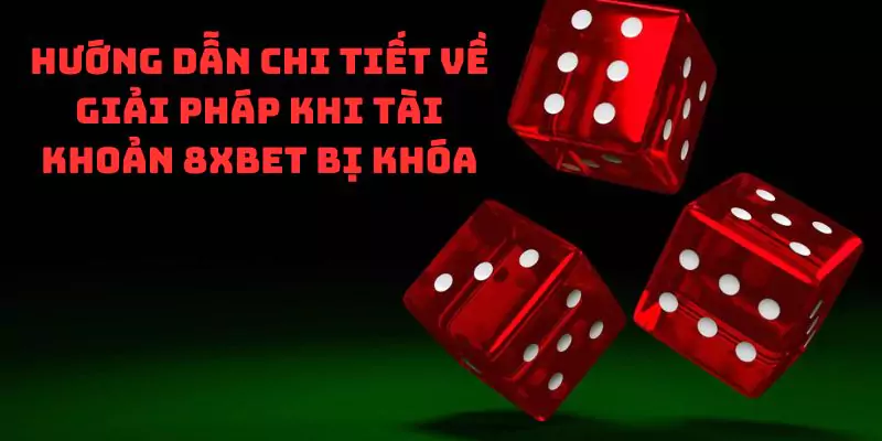 Hướng dẫn chi tiết về giải pháp khi tài khoản 8XBet bị khóa