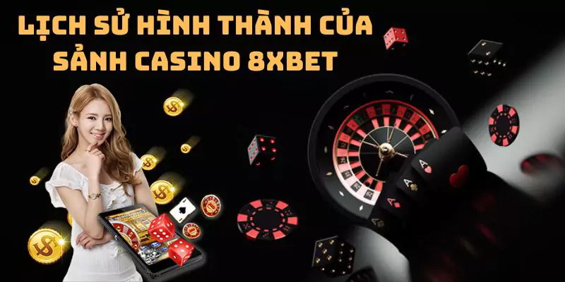 Lịch sử hình thành của sảnh casino 8xbet