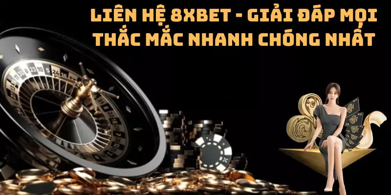 Liên hệ 8xbet - Giải đáp mọi thắc mắc nhanh chóng nhất