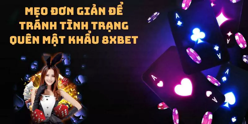 Mẹo đơn giản để tránh tình trạng quên mật khẩu 8xbet