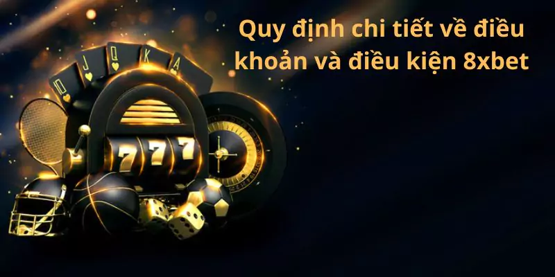 Quy định chi tiết về điều khoản và điều kiện 8xbet