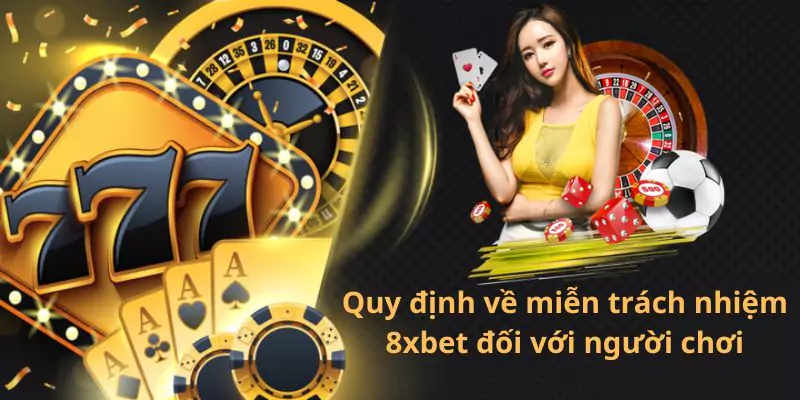 Quy định về miễn trách nhiệm 8xbet đối với người chơi