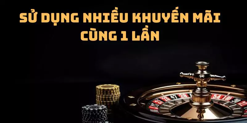 Sử dụng nhiều khuyến mãi cùng 1 lần