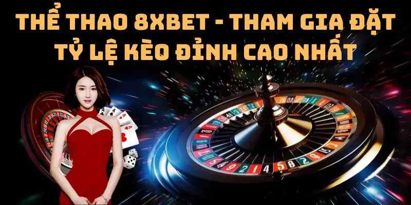 Thể thao 8xbet - Tham gia đặt tỷ lệ kèo đỉnh cao nhất