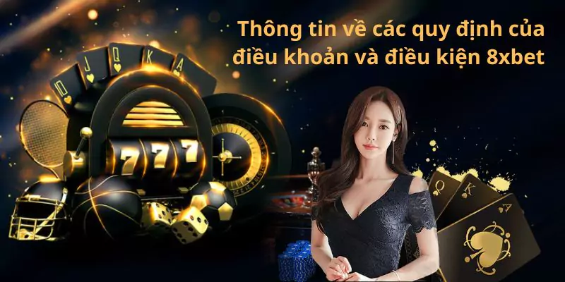 Thông tin về các quy định của điều khoản và điều kiện 8xbet