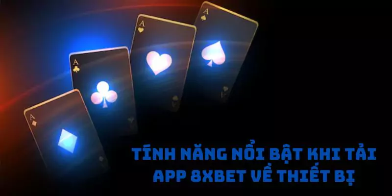 Tính năng nổi bật khi tải app 8xbet về thiết bị