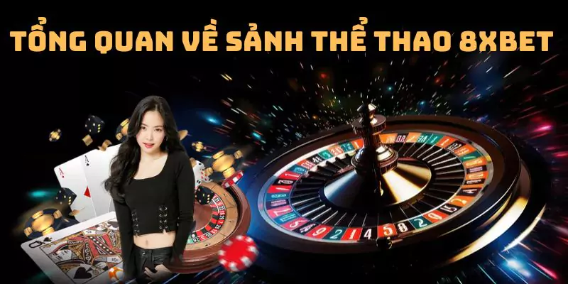 Tổng quan về sảnh thể thao 8xbet trực tuyến