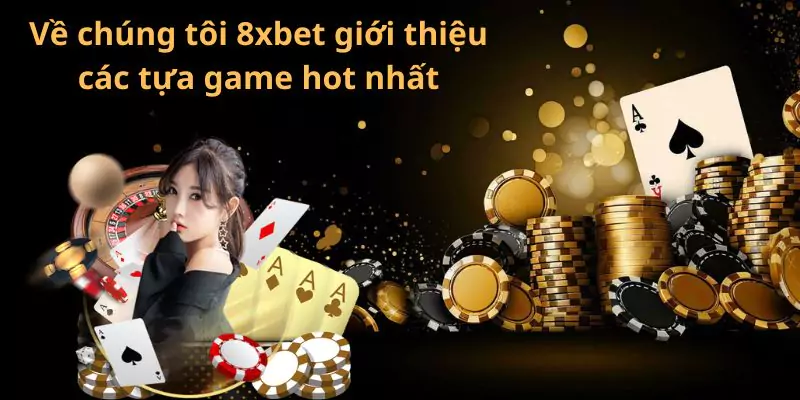 Về chúng tôi 8xbet giới thiệu các tựa game hot nhất